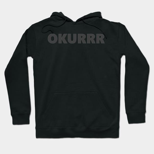 OKURRR Hoodie by ghjura